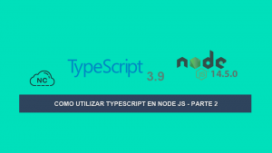Como utilizar TypeScript en Node JS – Parte 2 Como utilizar TypeScript en Node JS – Parte 2