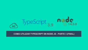 Como utilizar TypeScript en Node JS – Parte 3 (Final) Como utilizar TypeScript en Node JS – Parte 3 (Final)