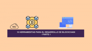 10 Herramientas para el Desarrollo de Blockchain – Parte 1 10 Herramientas para el Desarrollo de Blockchain – Parte 1