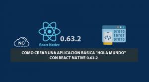 Como Crear una Aplicación con React Native 0.63.2 Como Crear una Aplicación con React Native 0.63.2