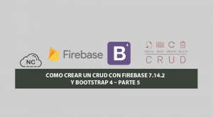 Como Crear un CRUD con Firebase 7.14.2 y Bootstrap 4 – Parte 5 Como Crear un CRUD con Firebase 7.14.2 y Bootstrap 4 – Parte 5