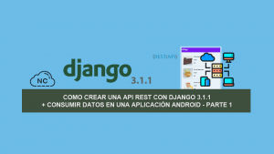Como Crear una API REST con Django 3.1.1 + Consumir Datos en una Aplicación Android – Parte 1 Como Crear una API REST con Django 3.1.1 + Consumir Datos en una Aplicación Android – Parte 1