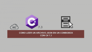 Como Leer un Archivo JSON en un ComboBox con C# 7.3 Como Leer un Archivo JSON en un ComboBox con C# 7.3