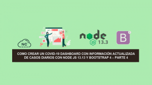Como Crear un COVID-19 Dashboard con información Actualizada de Casos Diarios con Node JS 13.13 y Bootstrap 4 – Parte 4 Como Crear un COVID-19 Dashboard con información Actualizada de Casos Diarios con Node JS 13.13 y Bootstrap 4 – Parte 4