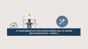 10 Herramientas para Developers que te Harán más Productivo – Parte 1 10 Herramientas para Developers que te Harán más Productivo – Parte 1