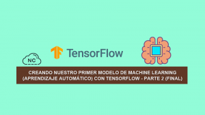 Creando Nuestro Primer Modelo de Machine Learning (Aprendizaje Automático) con TensorFlow – Parte 2 (Final) Creando Nuestro Primer Modelo de Machine Learning (Aprendizaje Automático) con TensorFlow – Parte 2 (Final)