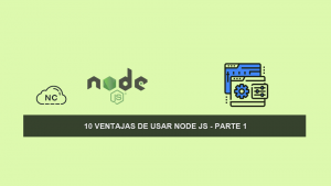 10 Ventajas de usar Node JS – Parte 1 10 Ventajas de usar Node JS – Parte 1