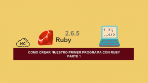 Como Crear Nuestro Primer Programa con Ruby – Parte 1 Como Crear Nuestro Primer Programa con Ruby – Parte 1