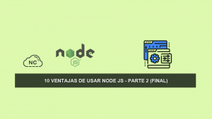 10 Ventajas de usar Node JS – Parte 2 (Final) 10 Ventajas de usar Node JS – Parte 2 (Final)