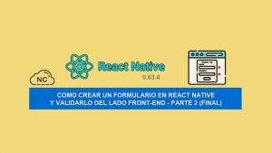 Como Crear un Formulario en React Native y Validarlo del Lado Front-end – Parte 2 (Final) Como Crear un Formulario en React Native y Validarlo del Lado Front-end – Parte 2 (Final)