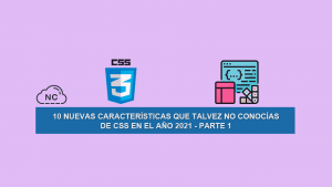 10 Nuevas Características que Talvez no Conocías de CSS en el Año 2021 – Parte 1 10 Nuevas Características que Talvez no Conocías de CSS en el Año 2021 – Parte 1