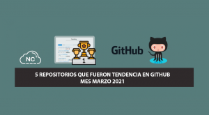 5 Repositorios que Fueron Tendencia en GitHub – Mes Marzo 2021 5 Repositorios que Fueron Tendencia en GitHub – Mes Marzo 2021