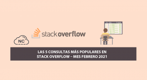 Las 5 Consultas más Populares en Stack Overflow – Mes Febrero 2021 Las 5 Consultas más Populares en Stack Overflow – Mes Febrero 2021