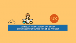 Consejos Para Lograr una Buena Experiencia de Usuario (UX) Consejos Para Lograr una Buena Experiencia de Usuario (UX)
