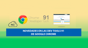 Novedades en las Dev Tools 91 de Google Chrome Novedades en las Dev Tools 91 de Google Chrome