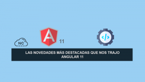 Las Novedades más Destacadas que nos Trajo Angular 11 Las Novedades más Destacadas que nos Trajo Angular 11