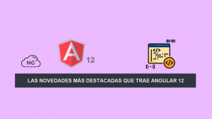 Las Novedades más Destacadas que trae Angular 12 Las Novedades más Destacadas que trae Angular 12