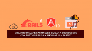 Creando una Aplicación Web similar a SoundCloud con Ruby on Rails 6 y Angular 10 – Parte 7 Creando una Aplicación Web similar a SoundCloud con Ruby on Rails 6 y Angular 10 – Parte 7