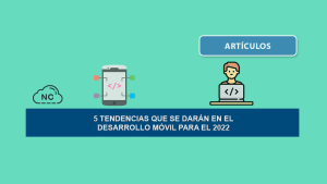 5 Tendencias que se darán en el Desarrollo Móvil para el 2022 5 Tendencias que se darán en el Desarrollo Móvil para el 2022