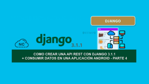 Como Crear una API REST con Django 3.1.1 + Consumir Datos en una Aplicación Android – Parte 4 Como Crear una API REST con Django 3.1.1 + Consumir Datos en una Aplicación Android – Parte 4