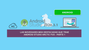 Las Novedades más Destacadas que trae Android Studio Arctic Fox – Parte 1 Las Novedades más Destacadas que trae Android Studio Arctic Fox – Parte 1