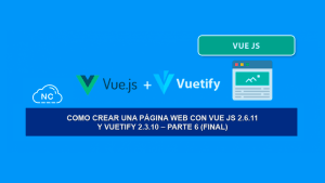 Como Crear una Página Web con Vue JS 2.6.11 y Vuetify 2.3.10 – Parte 6 (Final) Como Crear una Página Web con Vue JS 2.6.11 y Vuetify 2.3.10 – Parte 6 (Final)