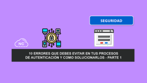 10 Errores Que Debes Evitar En Tus Procesos De Autenticación y Como Solucionarlos – Parte 1 10 Errores Que Debes Evitar En Tus Procesos De Autenticación y Como Solucionarlos – Parte 1