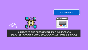 10 Errores Que Debes Evitar En Tus Procesos De Autenticación y Como Solucionarlos – Parte 2 (Final) 10 Errores Que Debes Evitar En Tus Procesos De Autenticación y Como Solucionarlos – Parte 2 (Final)
