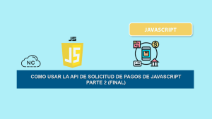 Como Usar la API de Solicitud de Pagos de JavaScript – Parte 2 (Final) Como Usar la API de Solicitud de Pagos de JavaScript – Parte 2 (Final)