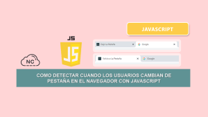 Como Detectar Si El Usuario Cambia de Pestaña En El Navegador Con JavaScript Como Detectar Si El Usuario Cambia de Pestaña En El Navegador Con JavaScript