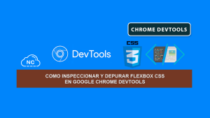 Como Inspeccionar y Depurar Flexbox CSS en Google Chrome DevTools Como Inspeccionar y Depurar Flexbox CSS en Google Chrome DevTools