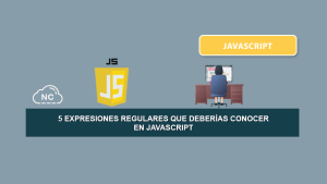 5 Expresiones Regulares Que Deberías Conocer en JavaScript 5 Expresiones Regulares Que Deberías Conocer en JavaScript