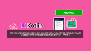 Como Solicitar Permisos del GPS Cuando una Aplicación se esta ejecutando (FusedLocationProviderClient) con Kotlin – Parte 1 Como Solicitar Permisos del GPS Cuando una Aplicación se esta ejecutando (FusedLocationProviderClient) con Kotlin – Parte 1
