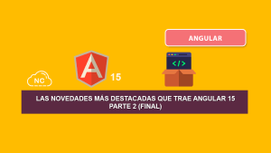 Las Novedades más Destacadas Que Trae Angular 15 – Parte 2 (Final) Las Novedades más Destacadas Que Trae Angular 15 – Parte 2 (Final)