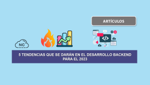 5 Tendencias Que se Darán en el Desarrollo BackEnd para el 2023 5 Tendencias Que se Darán en el Desarrollo BackEnd para el 2023