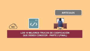 Los 10 mejores Trucos de Codificación que Debes Conocer – Parte 2 (Final) Los 10 mejores Trucos de Codificación que Debes Conocer – Parte 2 (Final)