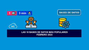 Las 10 Bases de Datos más Populares – Febrero 2023 Las 10 Bases de Datos más Populares – Febrero 2023