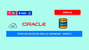 Tipos de Datos en Oracle Database – Parte 2 Tipos de Datos en Oracle Database – Parte 2