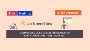 5 Consultas Que Fueron Populares en Stack Overflow – Mes Julio 2023 5 Consultas Que Fueron Populares en Stack Overflow – Mes Julio 2023
