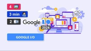 Novedades Google I/O 2024 Programadores – Parte 5 (Final) Novedades Google I/O 2024 Programadores – Parte 5 (Final)