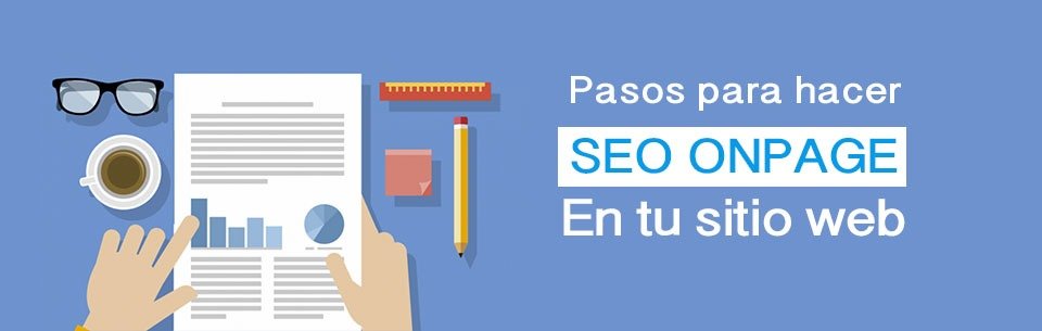 Pasos básicos para realizar SEO onpage en tu sitio web Pasos básicos para realizar SEO onpage en tu sitio web