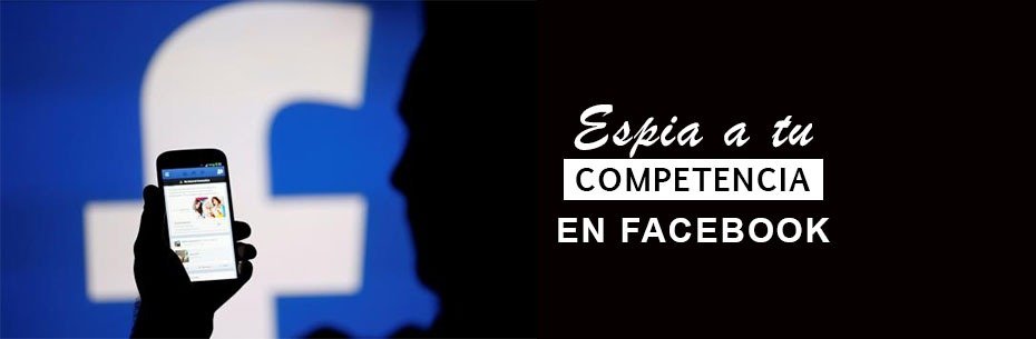 ¿Cómo espiar a tu competencia en Facebook? ¿Cómo espiar a tu competencia en Facebook?
