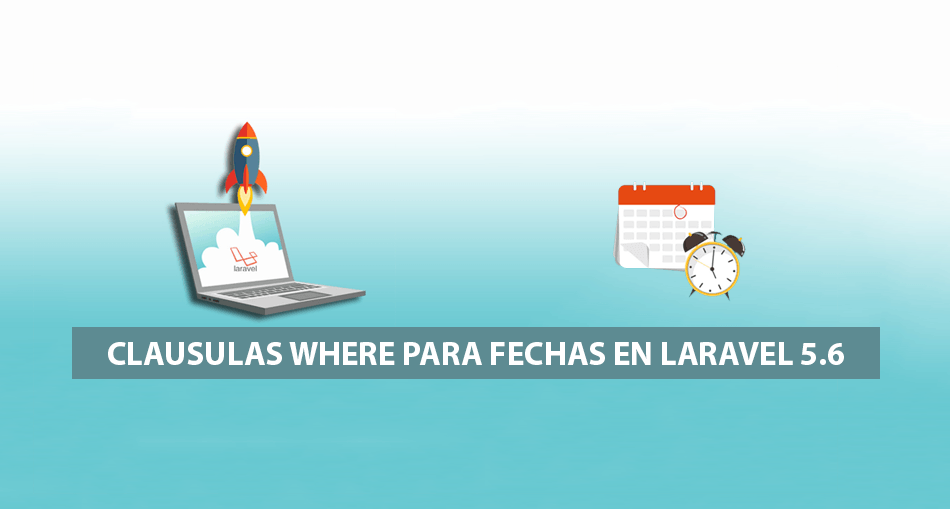 Clausulas Where para Fechas en Laravel 5.6 Clausulas Where para Fechas en Laravel 5.6