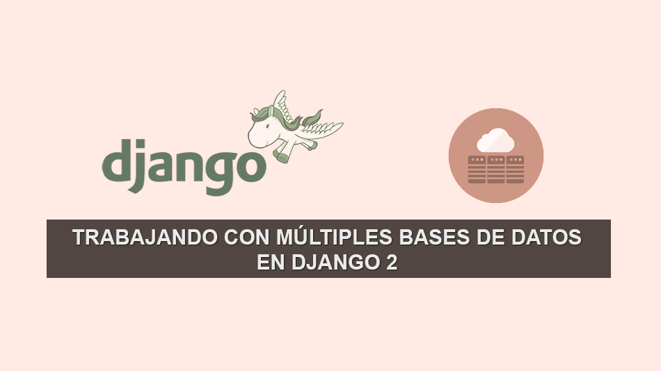 Trabajando con Múltiples Bases de Datos en Django 2