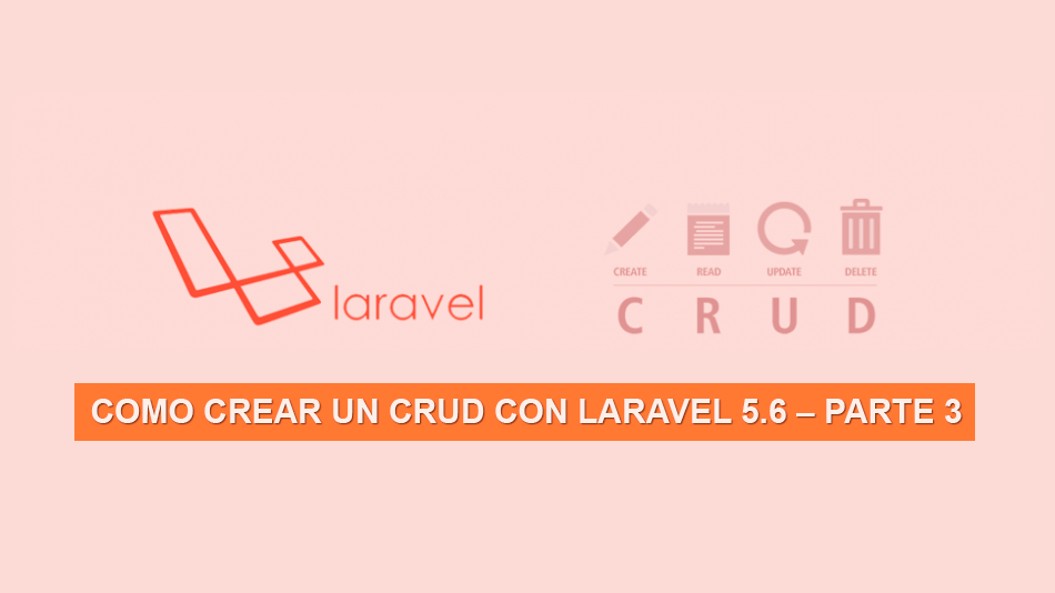 Como crear un CRUD con Laravel 5.6 – Parte 3 Como crear un CRUD con Laravel 5.6 – Parte 3