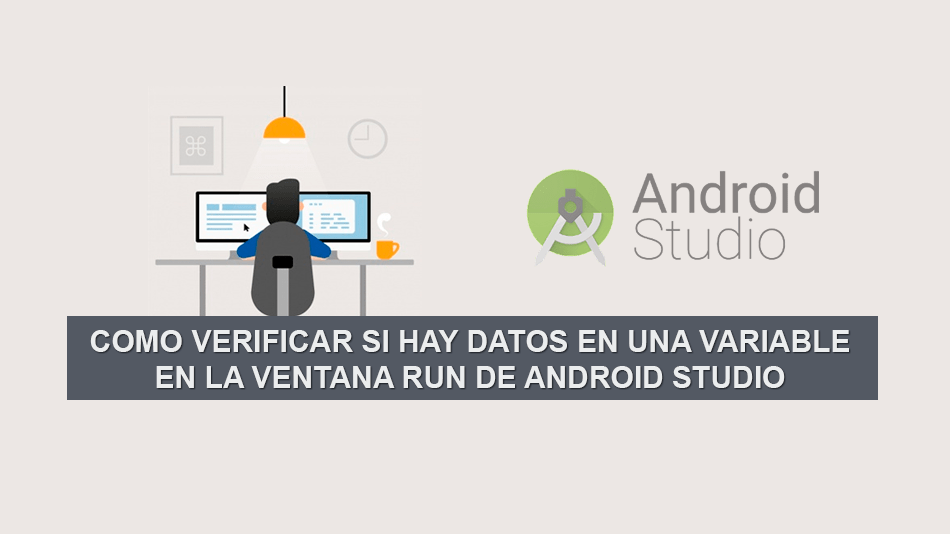 Como verificar si hay Datos en una Variable en la Ventana Run de Android Studio Como verificar si hay Datos en una Variable en la Ventana Run de Android Studio