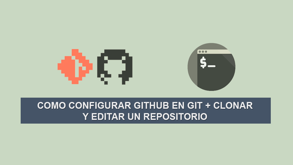 Como configurar GitHub en Git + Clonar y Editar un Repositorio Como configurar GitHub en Git + Clonar y Editar un Repositorio