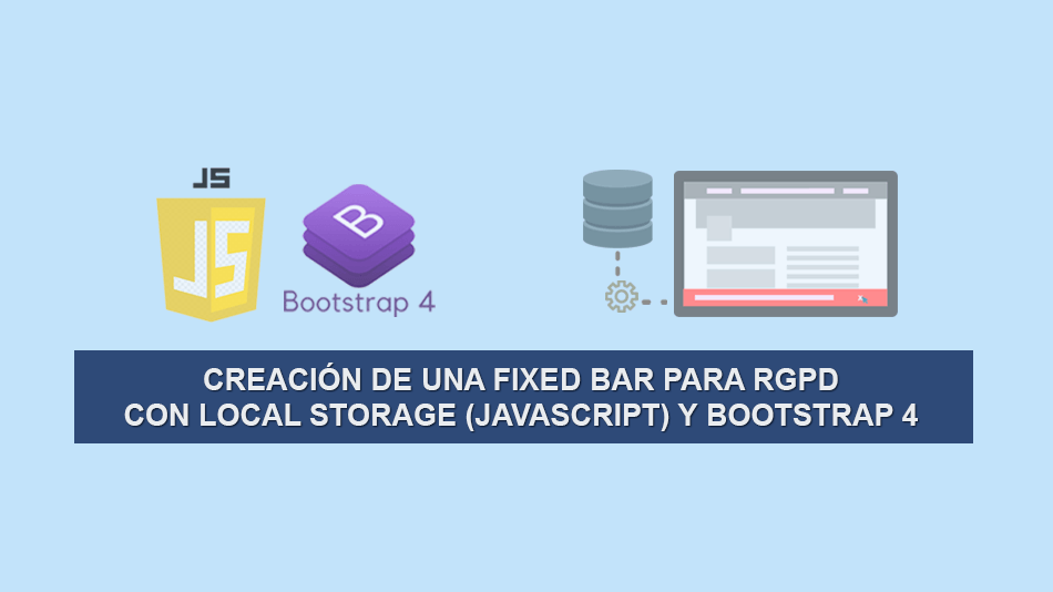 Creación de una Fixed Bar para RGPD con Local Storage (Javascript) y Bootstrap 4 Creación de una Fixed Bar para RGPD con Local Storage (Javascript) y Bootstrap 4
