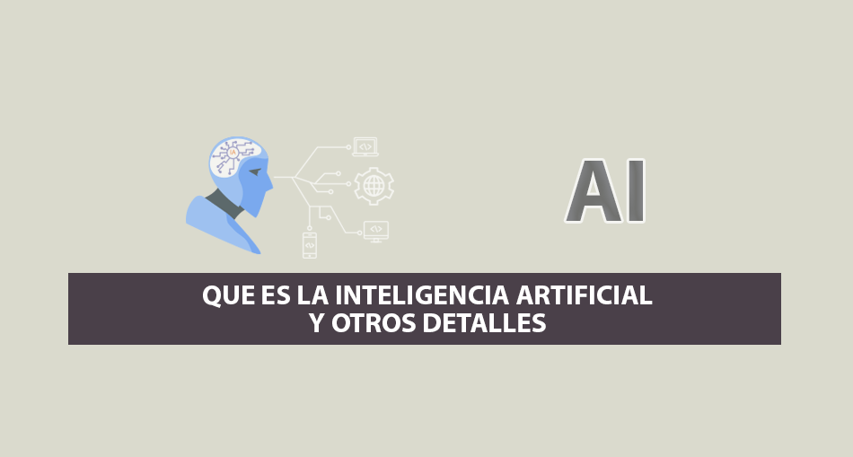 Que es la Inteligencia Artificial y otros Detalles