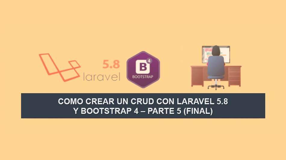 Como crear un CRUD con Laravel 5.8 y Bootstrap 4 – Parte 5 (Final)